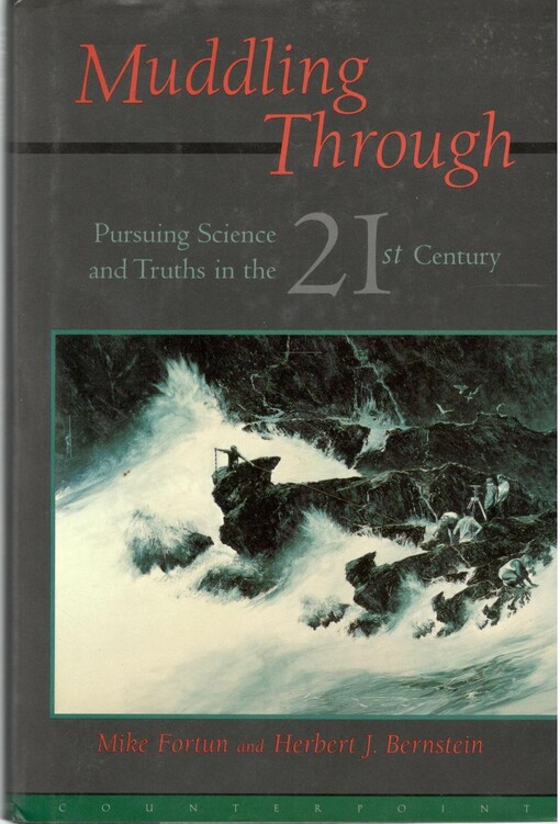 Muddling Through : Pursuing Science and Truths in the Twenty-First Century