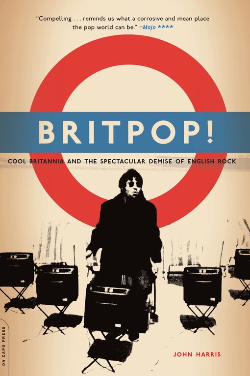 Britpop!: Cool Britannia And The Spectacular Demise Of English Rock