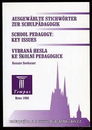 Ausgewählte Stichwörter zur Schulpädagogik : School pedagogy: key issues = Vybraná hesla ke školní pedagogice.