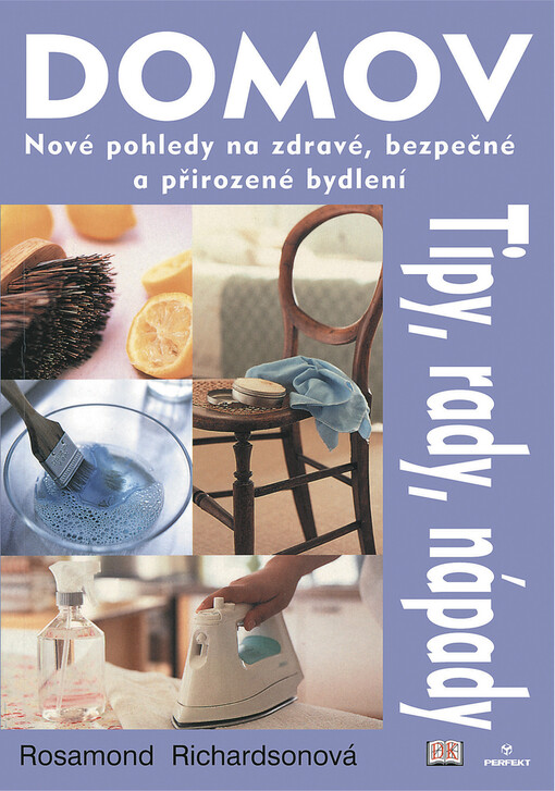 Domov : nové pohledy na zdravé, bezpečné a přirozené bydlení : tipy, rady, nápady   