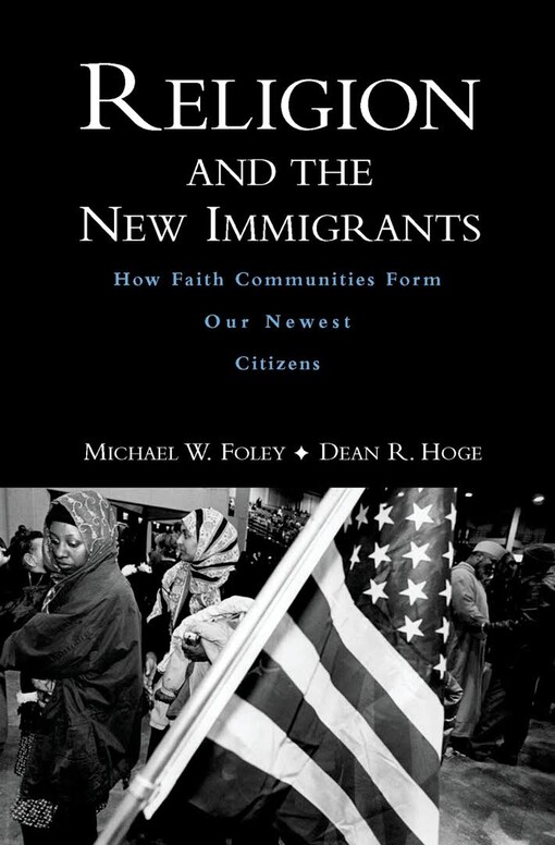 Religion and the new immigrants : how faith communities form our newest citizens