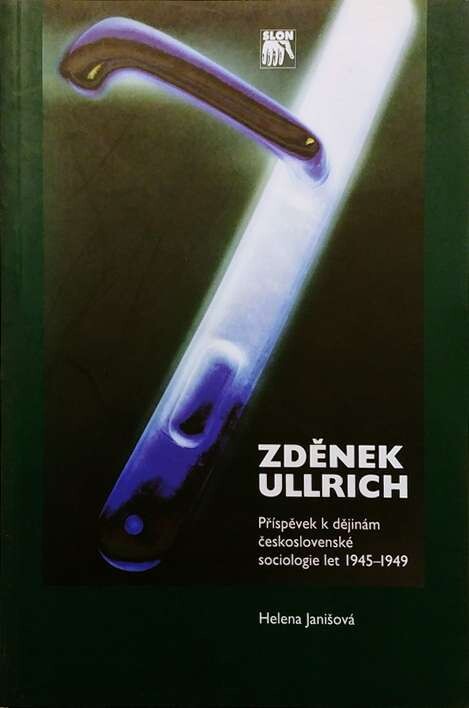 Zdeněk Ullrich : příspěvek k dějinám československé sociologie let 1945-1949