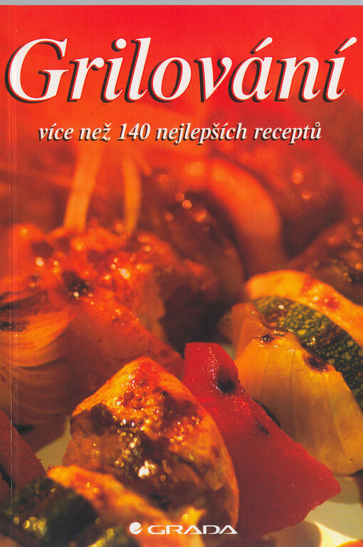 Grilování : více než 140 nejlepších receptů