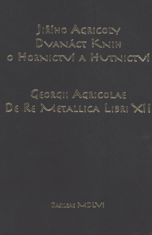 Jiřího Agricoly dvanáct knih o hornictví a hutnictví = Georgii Agricolae de re metallica libri XII