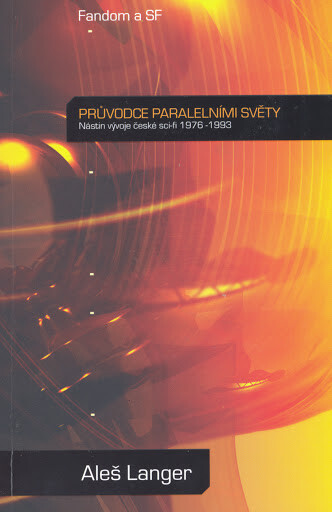 Průvodce paralelními světy : nástin vývoje české sci-fi 1976-1993