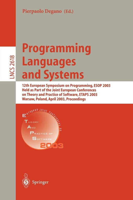 Programming languages and systems : 12th european symposium on programming, ESOP 2003, held as part of the joint european conferences on theory and practice of software, ETAPS 2003, Warsaw, Poland, April 7-11, 2003 : proceedings
