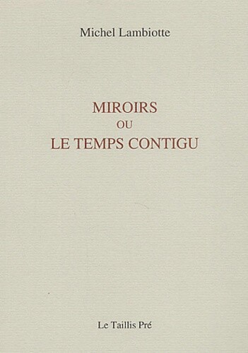 Miroirs, ou, Le temps contigu