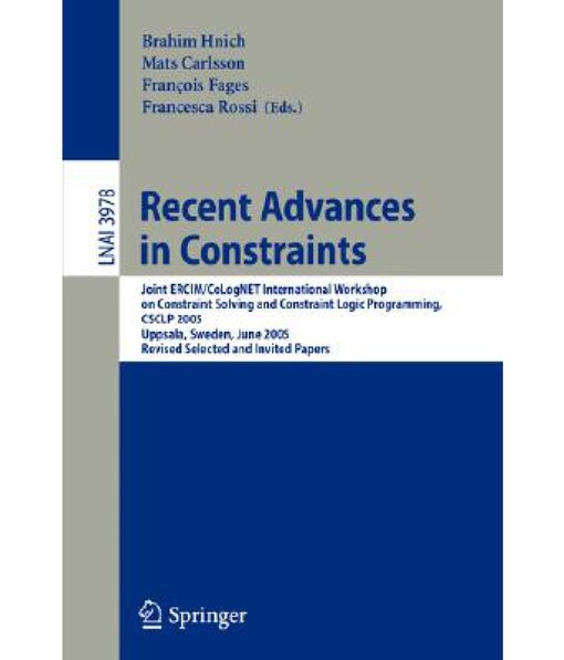 Recent Advances in Constraints: Joint ERCIM/CoLogNET International Workshop on Constraint Solving and Constraint Logic Programming, CSCLP 2005, ... / Lecture Notes in Artificial Intelligence)