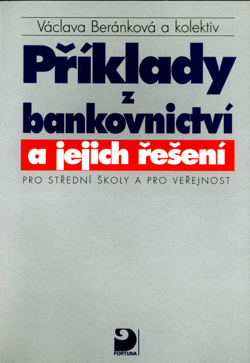 Příklady z bankovnictví a jejich řešení : pro střední školy a pro veřejnost