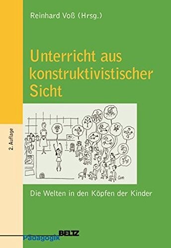 Unterricht aus konstruktivistischer Sicht: Die Welten in den Köpfen der Kinder