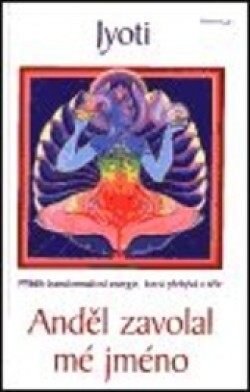 Anděl zavolal mé jméno : příběh transformativní energie, která přebývá v těle