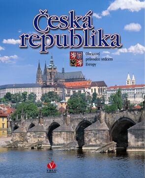 Česká republika : [obrazový průvodce srdcem Evropy