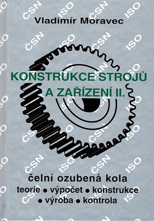 Konstrukce strojů a zařízení II. : čelní ozubená kola : teorie - výpočet - konstrukce - výroba - kontrola