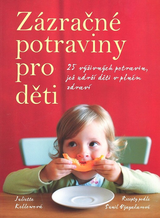Zázračné potraviny pro děti: 25 výživných potravin pro zdraví našich dětí : recepty podle Sunil Vijayakarové