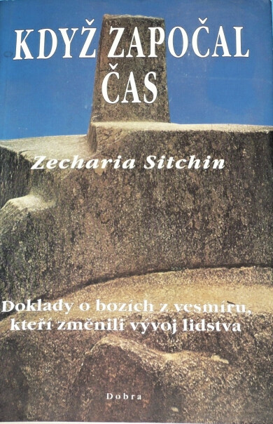 Když započal čas : doklady o bozích z vesmíru, kteří změnili vývoj lidstva