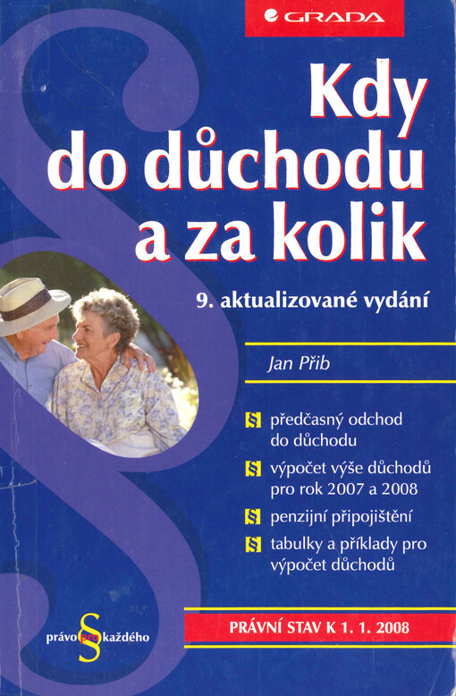 Kdy do důchodu a za kolik : [právní stav k 1.1.2008]