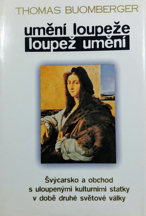 Umění loupeže - loupež umění: Švýcarsko a obchod s ukradenými kulturními statky v době druhé světové války
