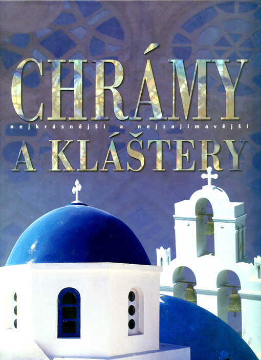 Chrámy a kláštery : nejkrásnější a nejzajímavější