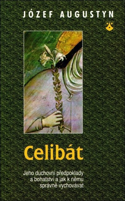 Celibát: jeho duchovní předpoklady a bohatství a jak k němu správně vychovávat