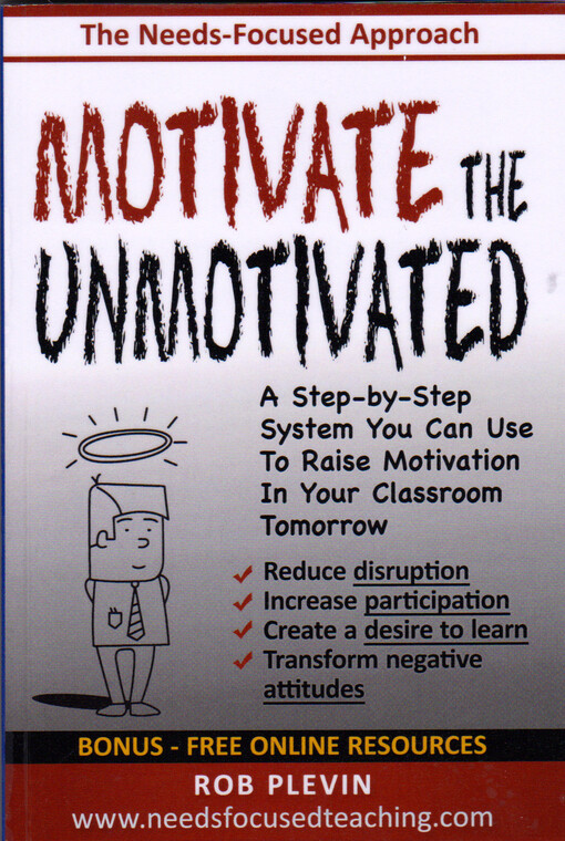 Motivate the unmotivated : a step-by-step system you can use to raise motivation in your classroom tomorrow