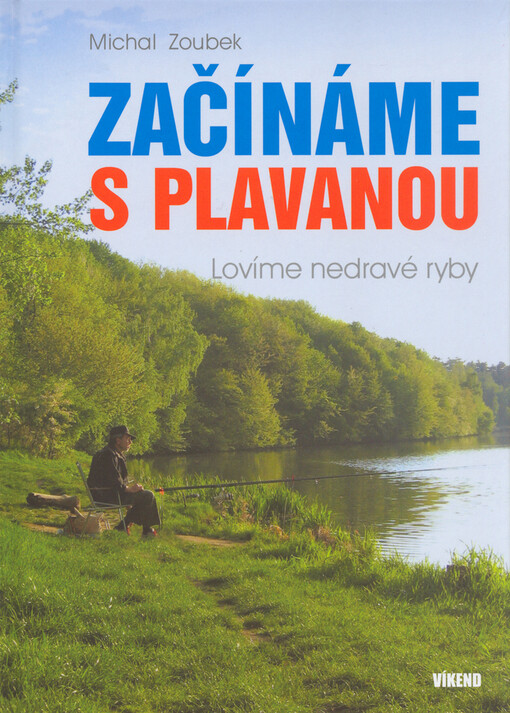 Začínáme s plavanou: lovíme nedravé ryby : zkušenosti a názory z rybářského života