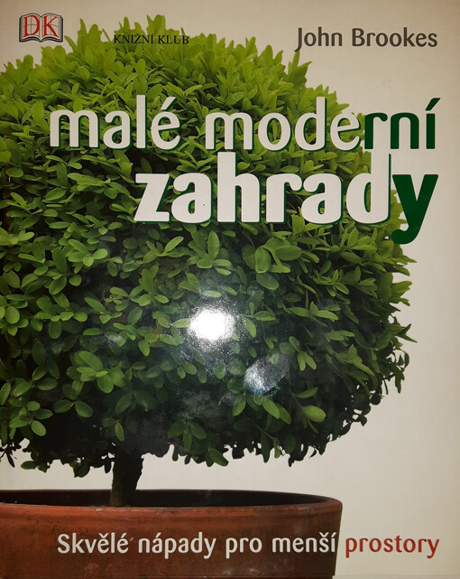 Malé moderní zahrady : skvělé nápady pro menší prostory