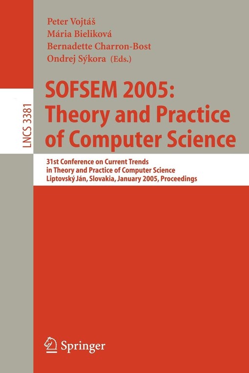 SOFSEM 2005: Theory and Practice of Computer Science: 31st Conference on Current Trends in Theory and Practice of Computer Science, Liptovský Ján, ... Computer Science and General Issues)
