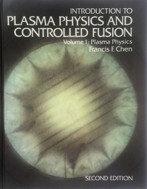 Introduction to plasma physics and controlled fusion. Volume 1, Plasma physics