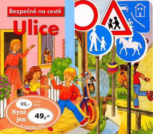 Ulice : bezpečně na cestě : [jak se správně chovat v silničním provozu]