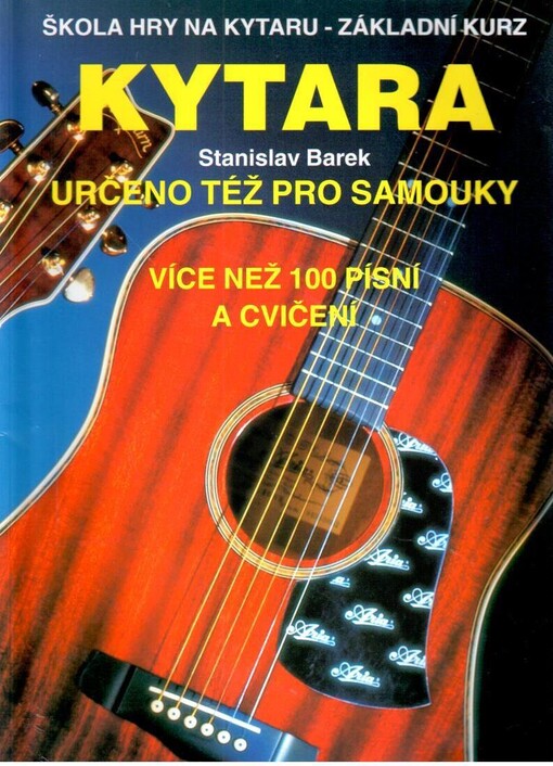 Kytara : škola hry na kytaru : základní kurz : určeno též pro samouky : více než 100 písní a cvičení