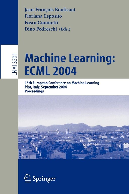 Machine Learning: ECML 2004: 15th European Conference on Machine Learning, Pisa, Italy, September 20-24, 2004, Proceedings (Lecture Notes in Computer ... / Lecture Notes in Artificial Intelligence)