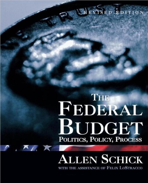 The Federal Budget: Revised Edition: Politics, Policy, Process