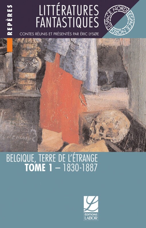 Littératures fantastiques : Belgique, terre de l'étrange. Tome I, 1830-1887