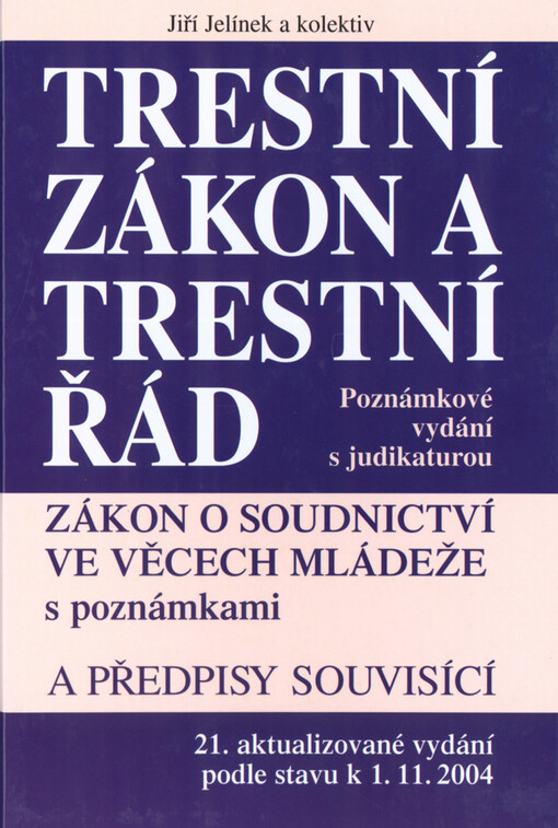 Trestní zákon a trestní řád s poznámkami a judikaturou ; Zákon o soudnictví ve věcech mládeže s poznámkami a předpisy souvisící - zákon o Policii ČR, zákon o výkonu vazby, zákon o výkonu trestu odnětí svobody, zákon o Probační a mediační službě, advokátní
