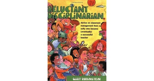 Reluctant Disciplinarian: Advice on Classroom Management From a Softy who Became (Eventually) a Successful Teacher