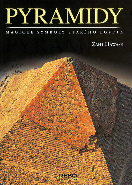 Pyramidy : magické symboly starého Egypta