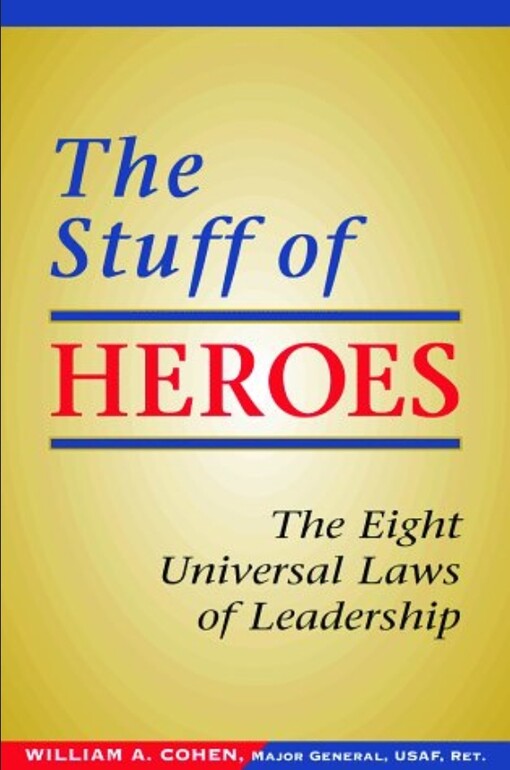 The Stuff of Heroes: The Eight Universal Laws of Leadership
