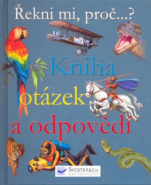 Řekni mi, proč--? : kniha otázek a odpovědí
