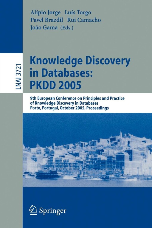 Knowledge Discovery in Databases: PKDD 2005: 9th European Conference on Principles and Practice of Knowledge Discovery in Databases, Porto, Portugal, ... / Lecture Notes in Artificial Intelligence)