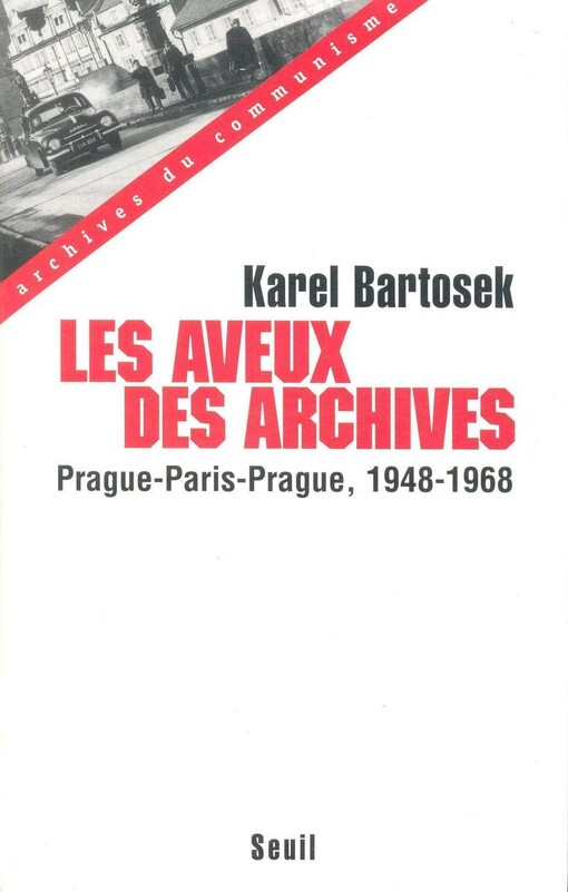Les aveux des archives: Prague-Paris-Prague, 1948-1968 (Archives du communisme) (French Edition)