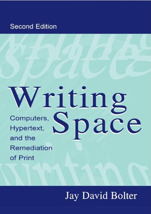 Writing space : computers, hypertext, and the remediation of print