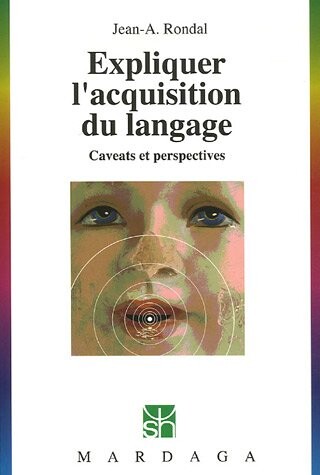 Expliquer l'acquisition du langage : caveats et perspectives