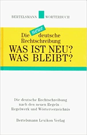 Was ist neu? Was bleibt? : die neue deutsche Rechtschreibung : Regelwerk und Wörterverzeichnis