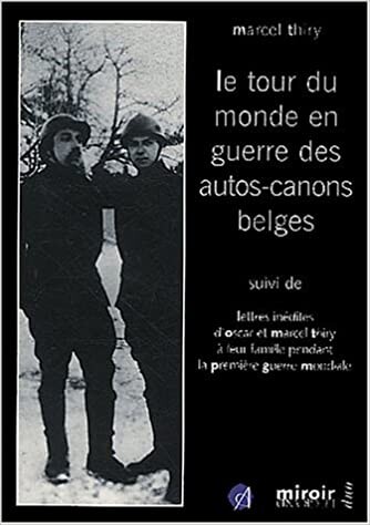 Le tour du monde en guerre des autos-canons belges, 1915-1918