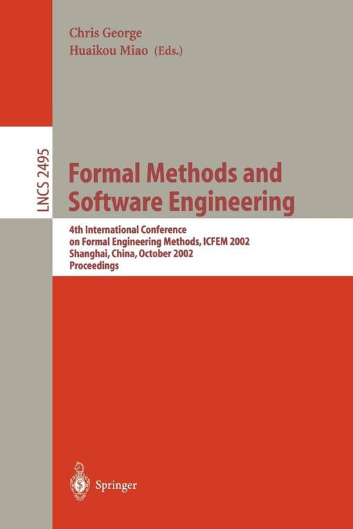 Formal Methods and Software Engineering: 4th International Conference on Formal Engineering Methods, ICFEM 2002, Shanghai, China, October 21-25, 2002, Proceedings (Lecture Notes in Computer Science)
