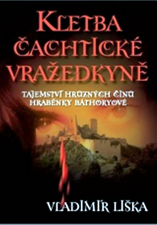 Kletba čachtické vražedkyně : tajemství hrůzných činů hraběnky Báthoryové