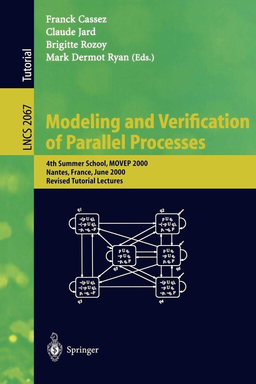 Modeling and verification of parallel processes : 4th summer school, MOVEP 2000, Nantes, France, June 19-23, 2000 : revised tutorial lectures