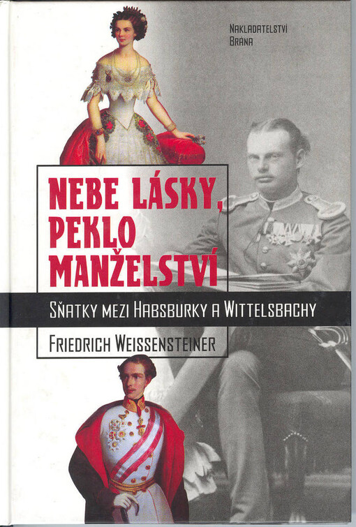 Nebe lásky, peklo manželství : sňatky mezi Habsburky a Wittelsbachy