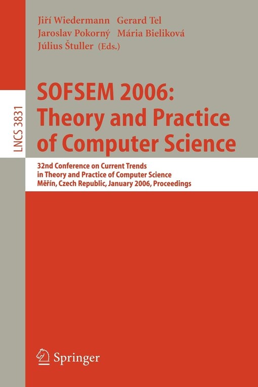 SOFSEM 2006: theory and practice of computer science: 32nd conference on current trends in theory and practice of computer science. Měřín, Czech Republic, January 21-27, 2006. Proceedings
