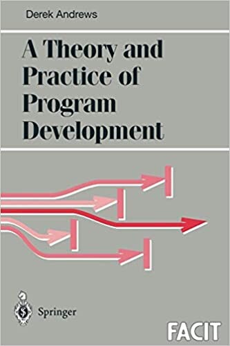 A Theory and Practice of Program Development (Formal Approaches to Computing and Information Technology (FACIT))